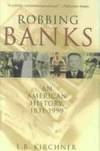 Robbing Banks : An American History, 1831-1999