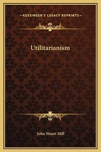 Utilitarianism (ISBN: 9781169211094)