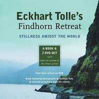 Eckhart Tolle's Findhorn Retreat Set : Stillness Amidst the World: a Book and 2 DVD Set