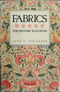 Fabrics for historic buildings: A guide to selecting reproduction fabrics by Jane C Nylander - 1983