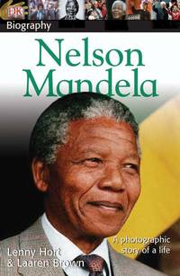 DK Biography: Nelson Mandela: A Photographic Story of a Life by Lenny Hort,Laaren Brown - July 2006