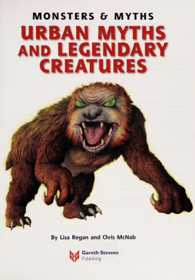 Urban Myths and Legendary Creatures by Chris McNab; Lisa Regan | Library  Binding | 2011-01 | Gareth Stevens Publishing | 9781433950094 - Biblio