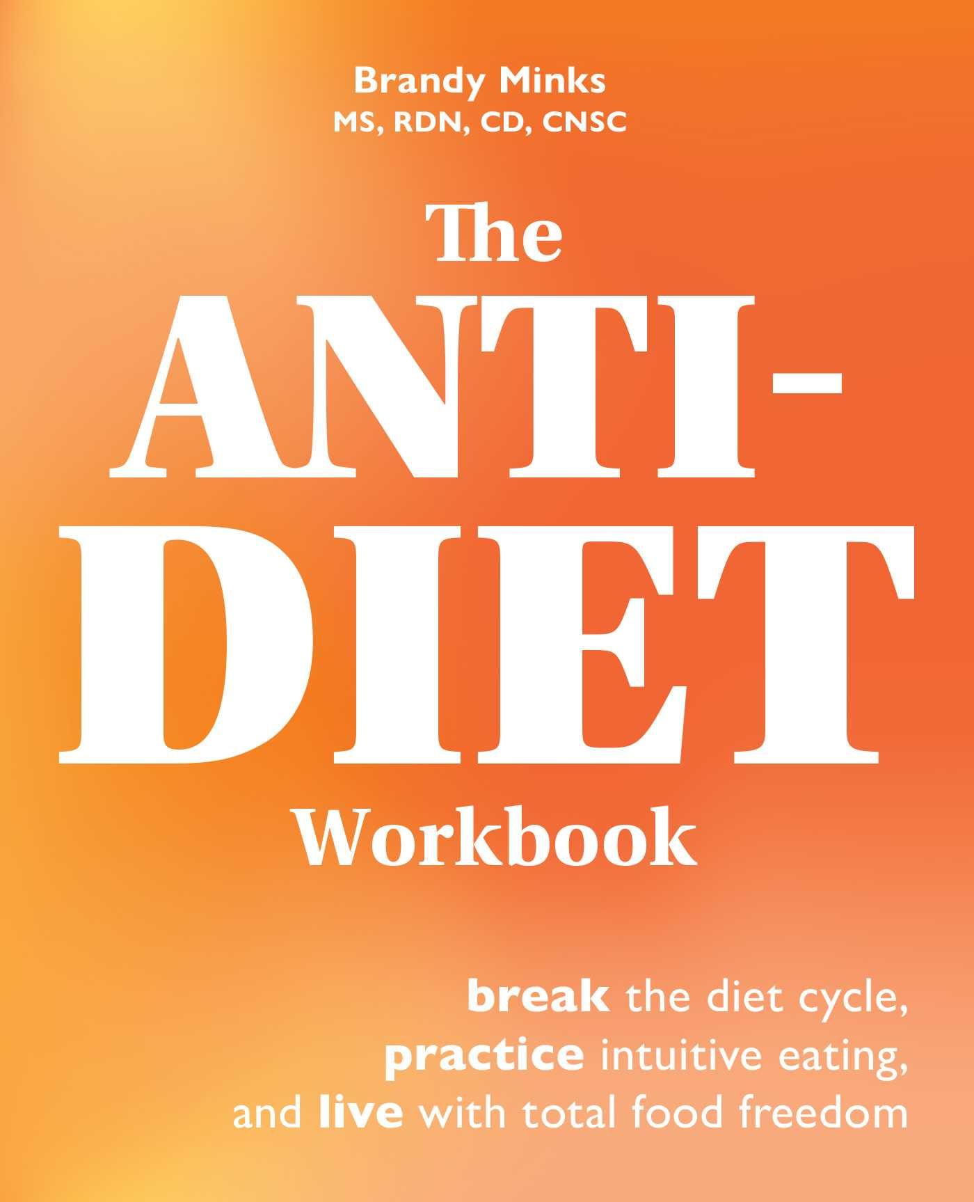 BIBLIO | The Anti-Diet Workbook: Break the Diet Cycle, Practice ...