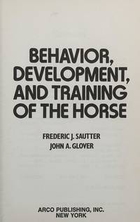 BEHAVIOR, DEVELOPMENT, AND TRAINING OF THE HORSE