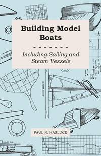 Building Model Boats - Including Sailing And Steam Vessels - 