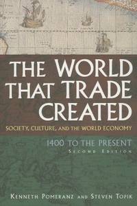 The World That Trade Created: Society, Culture, and the World Economy - 1400 to the Present