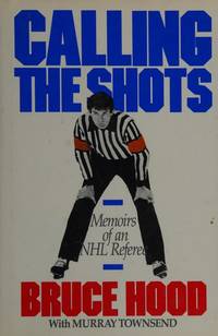 Calling the Shots : Memoirs of an NHL Referee