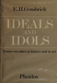 image of Ideals and Idols: Essays on Values in History and in Art (AUTRES PHAIDON)