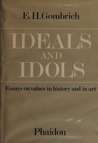 Ideals and Idols: Essays on Values in History and in Art (AUTRES PHAIDON) Gombrich, E. H