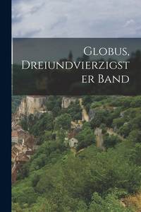 Globus, dreiundvierzigster Band (German Edition)