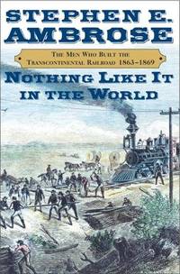 Nothing Like It in the World: The Men Who Built the Transcontinental Railroad, 1863-1869 by Stephen E. Ambrose - 2000-08-29