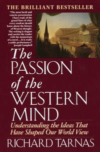 THE PASSION OF THE WESTERN MIND - UNDERSTANDING THE IDEAS THAT HAVE SHAPED  OUR WORLD VIEW