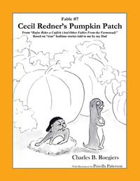 Cecil Redner's Pumpkin Patch [Fable 7]: (From Rufus Rides a Catfish & Other Fables From the...