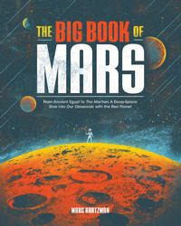 The Big Book of Mars: From Ancient Egypt to The Martian, A Deep-Space Dive into Our Obsession...