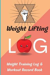 Weight Lifting Log Book: Workout Record Book & Training Journal for Women, Exercise Notebook and...