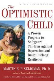 The Optimistic Child: A Proven Program to Safeguard Children Against Depression and Build...