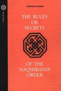 The Rules or Secrets of the Naqshbandi Order by Omar Ali-Shah - 8/1/1998 12:00:01 AM