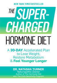 Supercharged Hormone Diet, The: A 30-Day Accelerated Plan to Lose Weight, Restore Metabolism &...