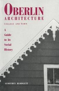 Oberlin Architecture, College &amp; Town: A Guide to Its Social History by Blodgett, Geoffrey - 1985-03-29