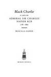 Black Charlie: a Life of Admiral Sir Charles Napier KCB 1787-1860 by Napier, Priscilla - 1995