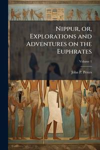 Nippur, or, Explorations and adventures on the Euphrates