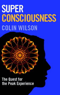 Super Consciousness: The Quest for the Peak Experience