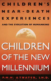 image of Children of the New Millennium: Children's Near-Death Experiences and the Evolution of Humankind