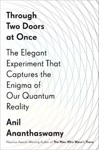 Through Two Doors at Once; the Elegant Experiment That captures the Enigma of Our Quantum Relity