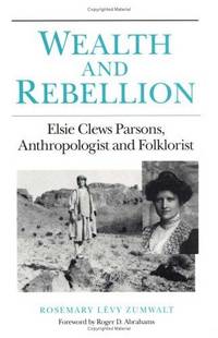 Wealth and Rebellion: Elsie Clews Parsons, Anthropologist and Folklorist (PUBLICATIONS OF THE AMERICAN FOLKLORE SOCIETY NEW SERIES)