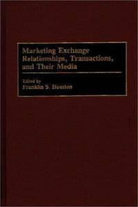 Marketing Exchange Relationships, Transactions, and Their Media