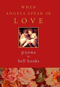 When Angels Speak of Love by hooks, bell - 2007-02-06