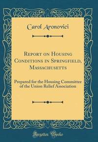 Report on Housing Conditions in Springfield, Massachusetts: Prepared for the Housing Committee of...