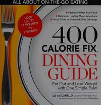 400 Calorie Fix Dining Guide Eat Out and Lose Weight with One Simple Rule by Vaccariello, Liz - 2010