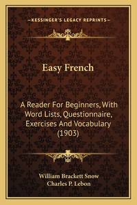 Easy French: A Reader for Beginners, with Word Lists, Questionnaire, Exercises and Vocabulary (1903)