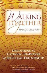 Walking Together, Discovering the Catholic Tradition of Spiritual Friendship -- Advance Reading Copy