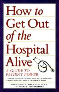 How to Get Out of the Hospital Alive: A Guide to Patient Power
