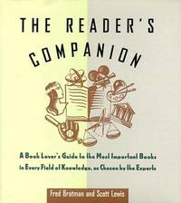 The Reader's Companion: A Book Lover's Guide to the Most Important Books in Every Field of Knowledge, as Chosen by the Experts