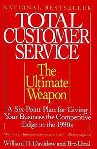 Total Customer Service: The Ultimate Weapon: A Six Point Plan for Giving Your Company the by William H. Davidow - 1990-10-24