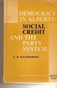 Democracy in Alberta Social Credit and the Party System by C.B. Macpherson - 1977