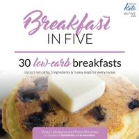 Breakfast in Five : 30 Low Carb Breakfasts. up to 5 Net Carbs, 5 Ingredients & 5 Easy Steps...