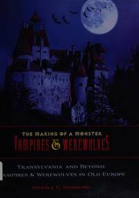 Transylvania and Beyond: Vampires & Werewolves in Old Europe (Making of a Monster: Vampires...