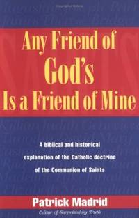 Any Friend of God's is a Friend of Mine: A Biblical and Historical Explanation of the...