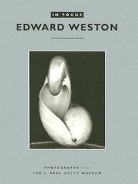 In Focus: Edward Weston: Photographs From the J. Paul Getty Museum