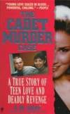 CADET MURDER CASE, The. A True Story of Teen Love and Deadly Revenge by Gray, A.W