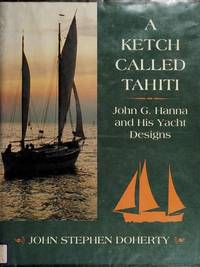 A Ketch Called Tahiti: John G. Hanna and His Yacht Designs