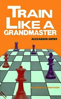 Alexander Kotov - Train Like a Grandmaster (pdf+pgn) 9780713436099.OL.0.m
