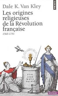 Origines Religieuses de La R'Volution Franaise (1560-1791)(Les) (English and French Edition)