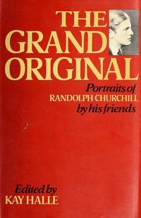 The grand original;: Portraits of Randolph Churchill by his friends