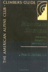 Mountain Sickness: Prevention, Recognition and Treatment (American Alpine Club Climber's Guide)