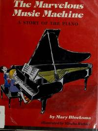 The Marvelous Music Machine : A Story of the Piano